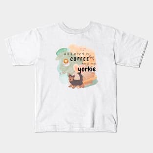 All I need is Coffee and my Yorkie Kids T-Shirt